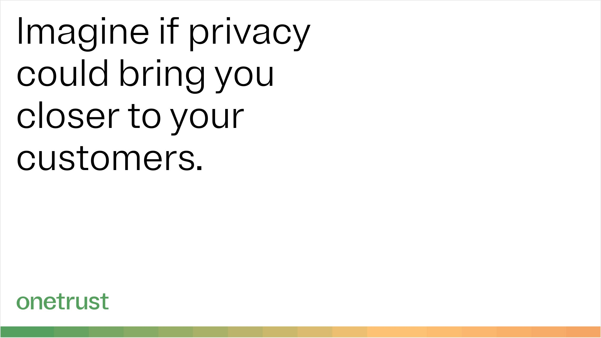 Graphic with onetrust logo in the bottom left above a gradien border and the words "Imagine if privacy could bring you closer to your customers" 