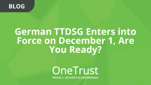 OneTrust Blog - German TTDSG Enters into Force on December 1, Are You Ready?