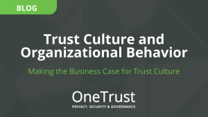 Trust Culture and Organizational Behavior for OneTrust Blog