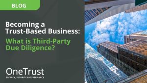 Becoming a Trust-Based Business: What is Third-Party Due Diligence?